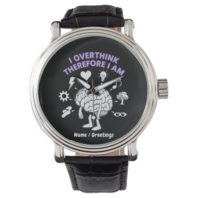 I Overthink Therefore I Am A Funny Take Custom Watch (Front)
