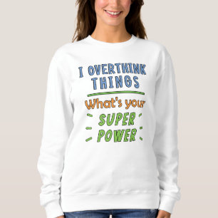 I Overthink Things Sweatshirt