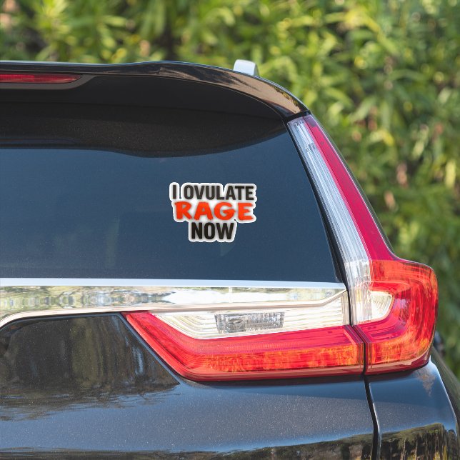 I Ovulate Rage Now (Car Side)