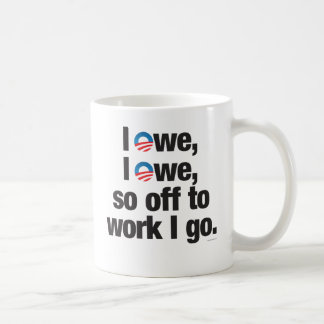 I Owe, I Owe, so Off to Work I go drinkware Coffee Mug