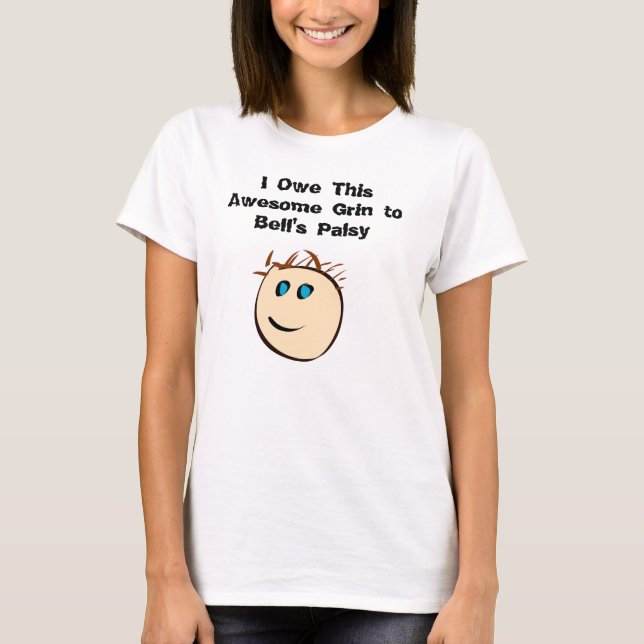 I Owe This Awesome Grin to Bell's Palsy T-Shirt (Front)