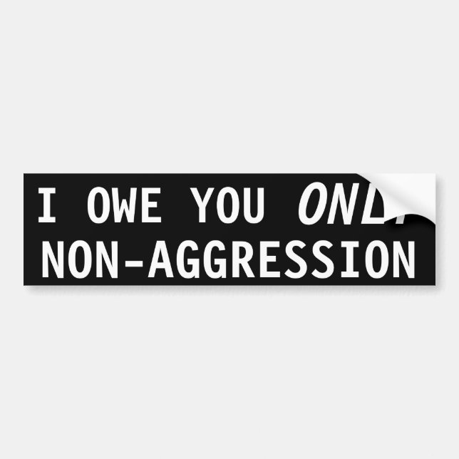 I owe you only Non-aggression Bumper Sticker (Front)