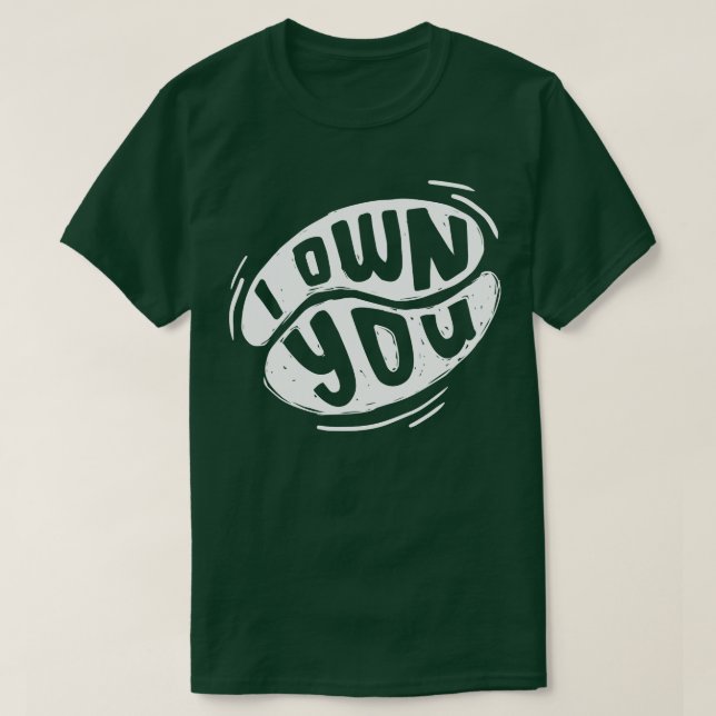 I Own You  T-Shirt (Design Front)