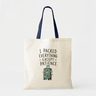 I Packed Everything Except Patience Tote Bag
