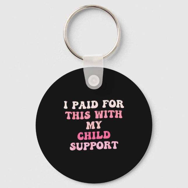 I Paid For This With My Child Suprt Design  Keychain (Front)