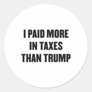 I Paid More In Taxes Than Trump Shirt Released Tru Classic Round Sticker