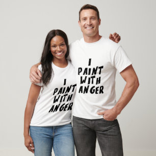 I paint with anger T-Shirt
