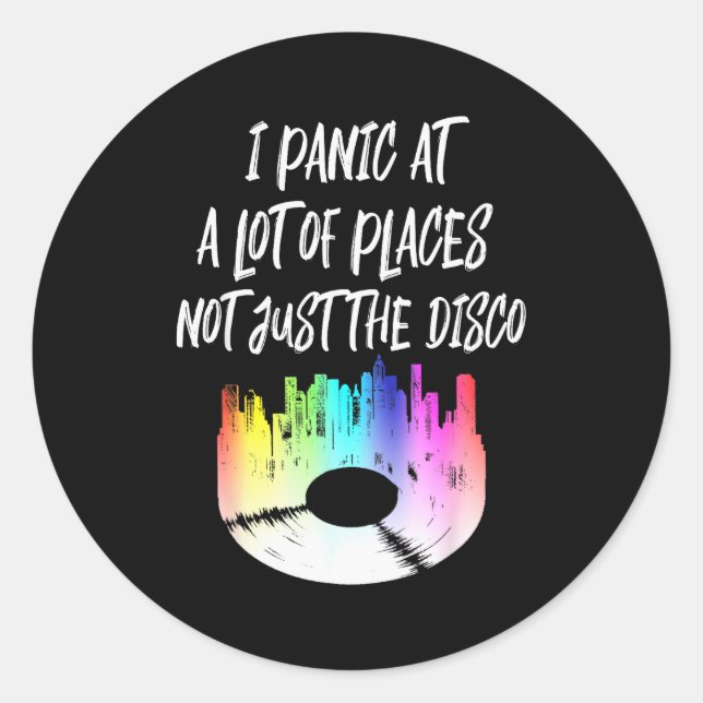 I Panic At A Lot Of Places Not Just The Disco  Classic Round Sticker (Front)