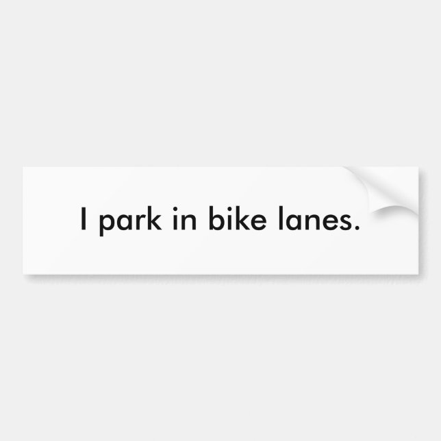 "I park in bike lanes" Bumper Sticker (Front)