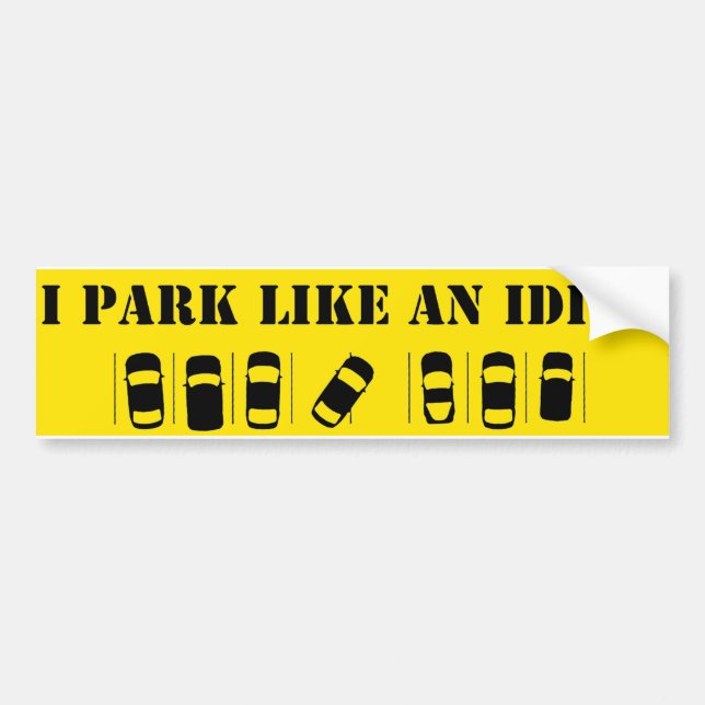 I Park Like An Idiot Bumper Sticker (Front)