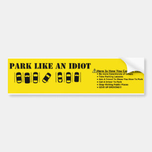 I Park Like An Idiot Bumper Sticker