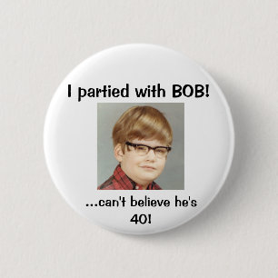 I partied with BOB! 2 Inch Round Button