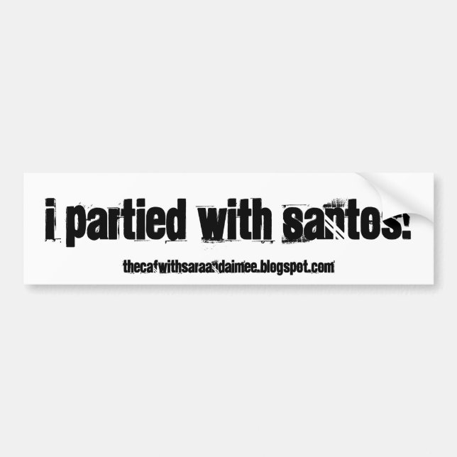 I partied with Santos! Bumper Sticker (Front)