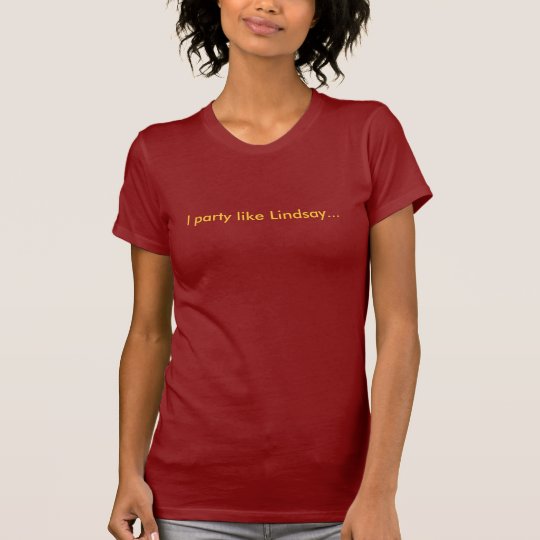 I party like Lindsay... T-Shirt