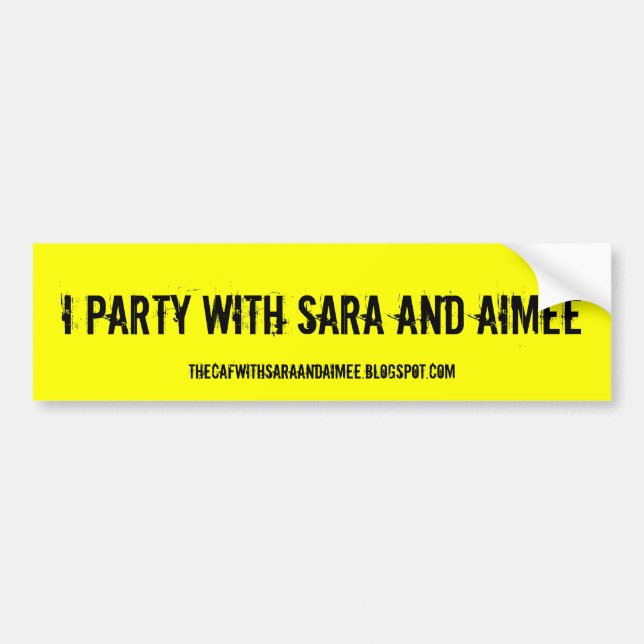 I party with Sara and Aimee Bumper Sticker (Front)