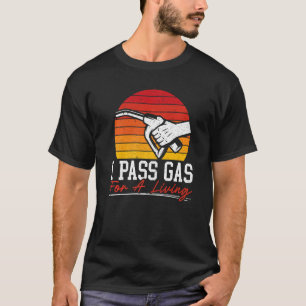 I Pass Gas For A Living Gas Station Attendant Gaso T-Shirt