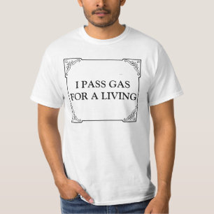 I PASS GAS FOR A LIVING T-Shirt