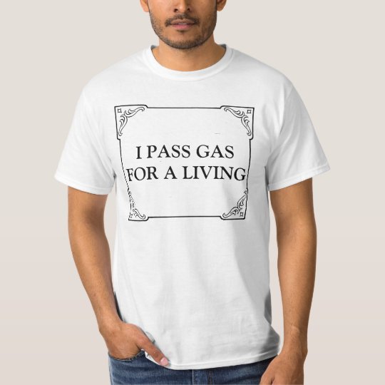 I PASS GAS FOR A LIVING T-Shirt