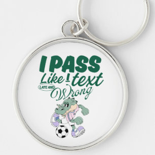 I pass like I text, late and wrong Keychain