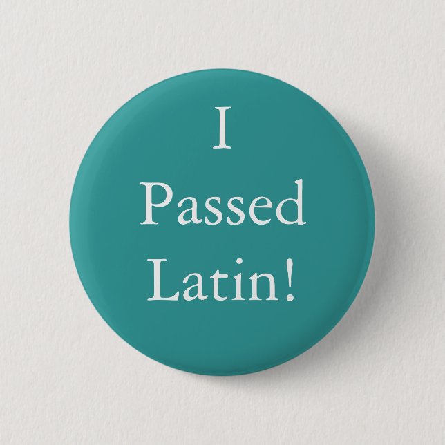 I Passed Latin badge! 2 Inch Round Button (Front)