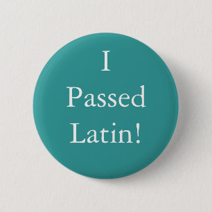 I Passed Latin badge! 2 Inch Round Button