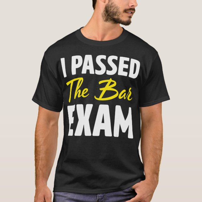 I Passed The Bar Exam Funny Law School Gift T-Shirt (Front)