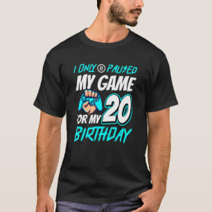 I Pause My Game 20th Birthday Gamer T-Shirt