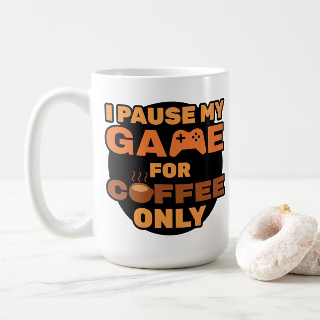 I Pause My Game for Coffee Only - Funny Gamer Coffee Mug (With Donut)