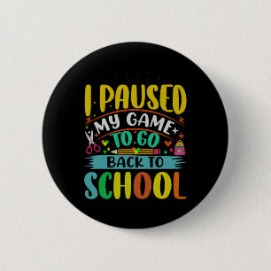 I Pause My Game to Back To School Student First Gr 2 Inch Round Button