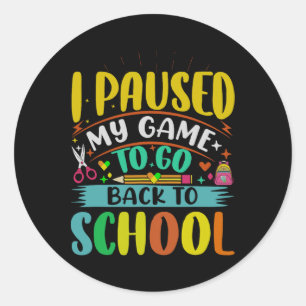 I Pause My Game To Ck To School Student First Grad Classic Round Sticker