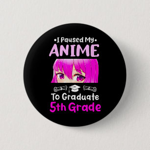 I Paused My Anime 5th Grade Graduation 2025 Otaku  2 Inch Round Button