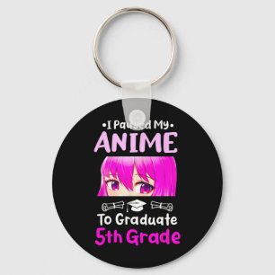 I Paused My Anime 5th Grade Graduation 2025 Otaku  Keychain