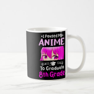 I Paused My Anime 8th Grade Graduation 2025 Otaku  Coffee Mug