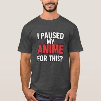i paused my anime family T-Shirt