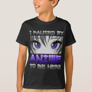 I Paused My Anime To Be Here Anime Girl Gifts Japa T-Shirt