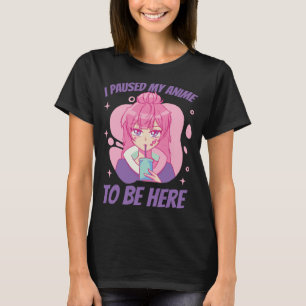 I Paused my Anime to be Here Cute Anime Girl Funny T-Shirt