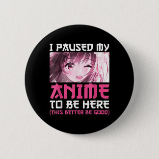 I Paused My Anime To Be Here Fun Otaku Anime Gift  2 Inch Round Button