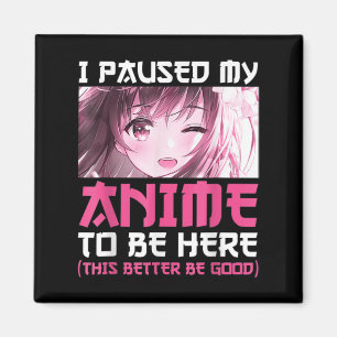 I Paused My Anime To Be Here Fun Otaku Anime Gift Magnet