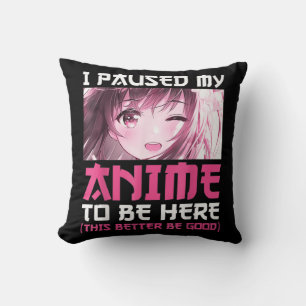 I Paused My Anime To Be Here Fun Otaku Anime Gift  Throw Pillow