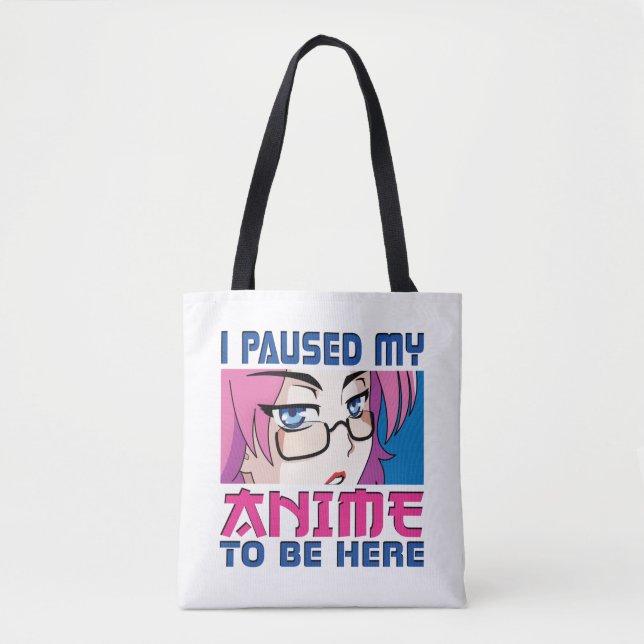 I Paused My Anime To Be Here Funny Anime Lover Tote Bag (Front)