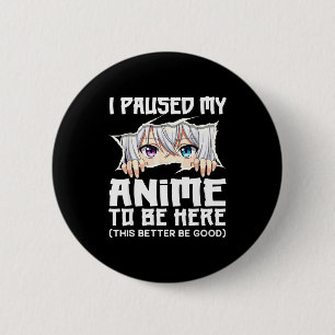 I Paused My Anime To Be Here Funny Otaku Manga Gir 2 Inch Round Button