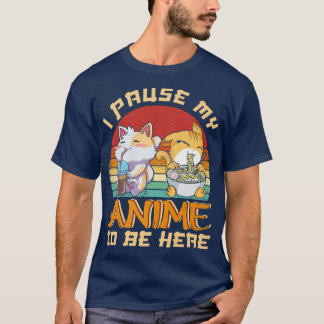 I Paused My Anime To Be Here Funny Ramen Kawaii Ca T-Shirt