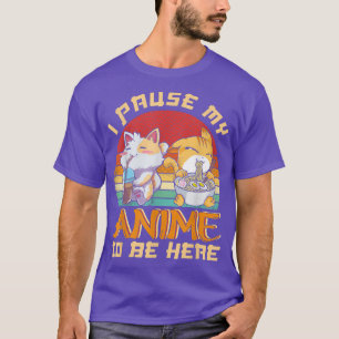 I Paused My Anime To Be Here Funny Ramen Kawaii Ca T-Shirt