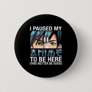 I Paused My Anime To Be Here Japan Kawaii Anime Me 2 Inch Round Button