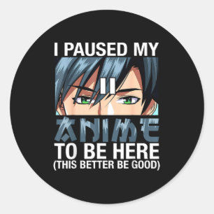 I Paused My Anime To Be Here Japan Kawaii Anime Me Classic Round Sticker