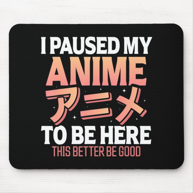 I paused my Anime to be here Japanese Otaku Fun An Mouse Pad (Front)