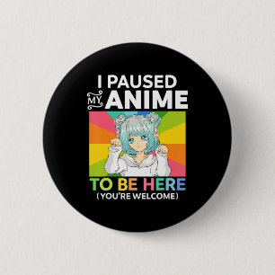 I Paused My Anime To Be Here Kawaii Manga Anime Te 2 Inch Round Button