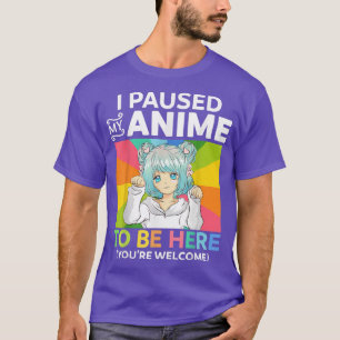 I Paused My Anime To Be Here Kawaii Manga Anime Te T-Shirt