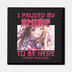 I Paused My Anime To Be Here Otaku Japanese Anime Magnet