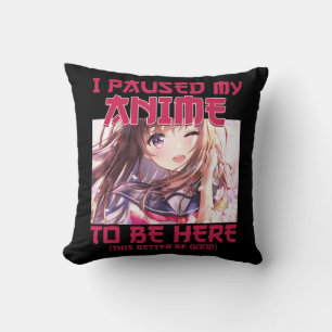 I Paused My Anime To Be Here Otaku Japanese Anime Throw Pillow